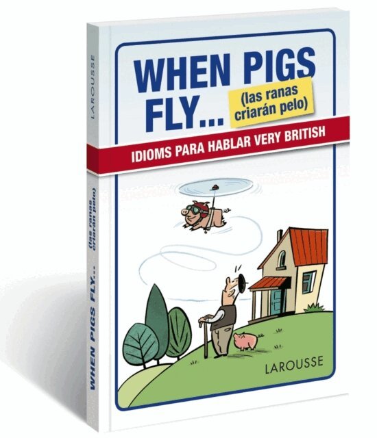 Larousse Editorial - When Pigs Fly...(las ranas criaran pelo), E-bok