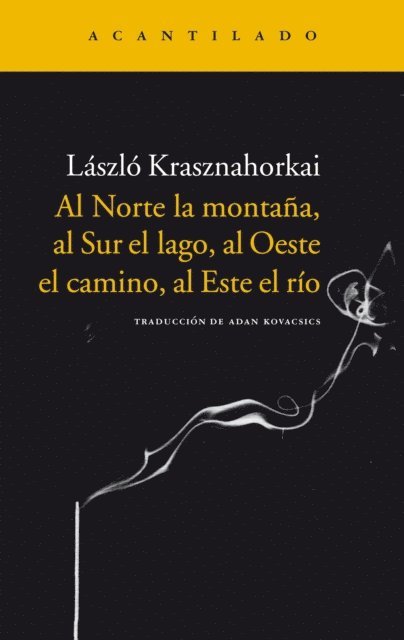 Laszlo Krasznahorkai - Al Norte la montaña, al Sur el lago, al Oeste el camino, al Este el río, E-bok