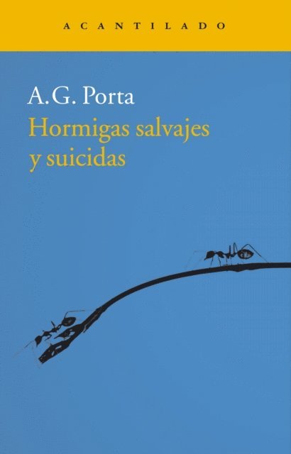 A. G. Porta - Hormigas salvajes y suicidas, E-bok