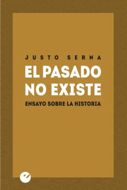 Justo Serna - El pasado no existe, E-bok. Tillgänglighet: Lägg i varukorg