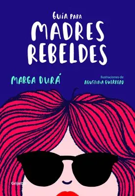 Marga Dura, Agustina Guerrero - Guía Para Madres Rebeldes / A Guide for Rebellious Mothers, Häftad. Tillgänglighet: Lägg i varukorg