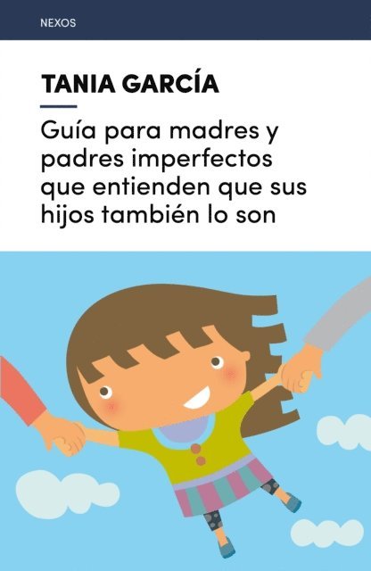 Tania Garcia - Guía para madres y padres imperfectos que entienden que sus hijos también lo son, E-bok