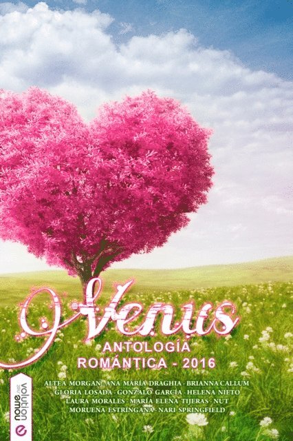 Ana Maria Draghia, Nari Springfield, Maria Elena Tijeras, Gonzalo Garcia Echarren, Altea Morgan, Gloria Losada, Helena Nieto, Brianna Callum, Laura Morales, Nut, Moruena Estringana - Venus, antología romántica adulta 2016, E-bok