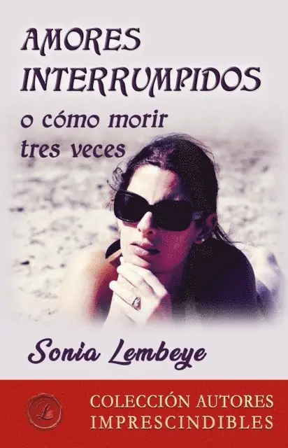 Sonia Lembeye - Amores interrumpidos o cómo morir tres veces, E-bok. Tillgänglighet: Lägg i varukorg