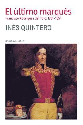 Ines Quintero - El último marqués: Francisco Rodríguez del Toro 1761-1851, Häftad