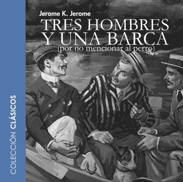 Jerome K. Jerome - Tres hombres y una barca - dramatizado, Ljudbok