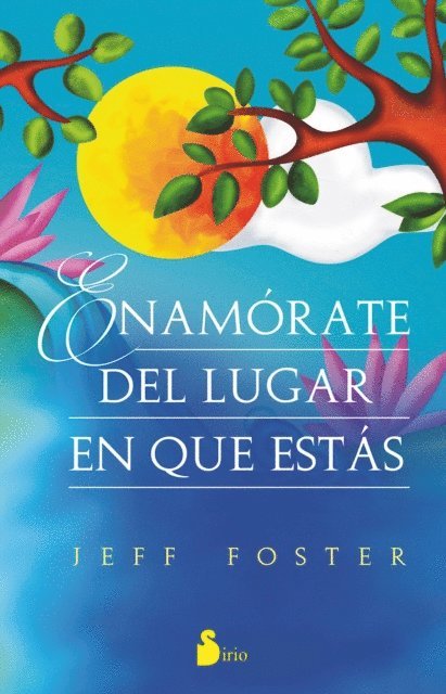 Jeff Foster - Enamórate del lugar en el que estás, E-bok
