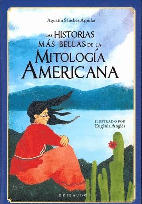 Agustin Sanchez Aguilar - Historias Mas Bellas de la Mitologia Americana, Las, Inbunden
