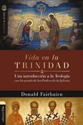 Vida En La Trinidad: Una Introduccin a la Teologa Con La Ayuda de Los Padres de la Iglesia