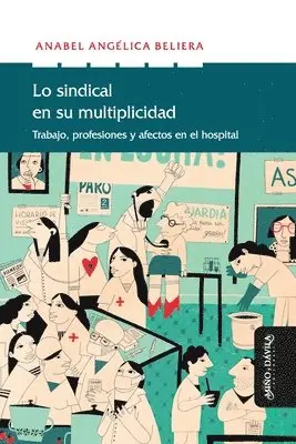 Anabel Angelica Beliera - Lo sindical en su multiplicidad: Trabajo, profesiones y afectos en el hospital, Häftad. Tillgänglighet: Lägg i varukorg