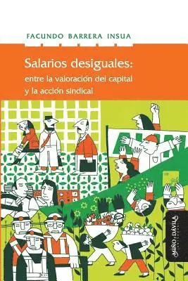 Facundo Barrera Insua - Salarios Desiguales: Entre La Valorización del Capital Y La Acción Sindical, Häftad. Tillgänglighet: Lägg i varukorg