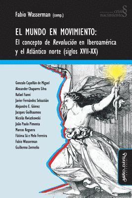 Gonzalo Capellán de Miguel, Alexander Chaparro Silva - El mundo en movimiento: El concepto de revolución en Iberoamérica y el Atlántico norte (siglos XVII-XX), Häftad