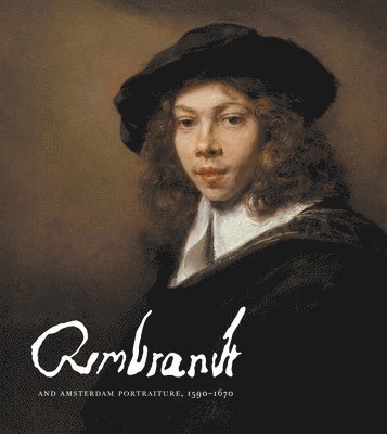 Rembrandt and Amsterdam Portraiture, 1590–1670, Inbunden