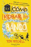 Cmo Robar Un Banco (How to Rob a Bank - Spanish Edition)