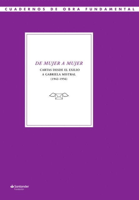 Maria de Unamuno, Maria Zambrano, Zenobia Camprubi, Victoria Kent, Margarita Nelken, Francesca Prat i Barri, Ana Maria Martinez Sagi, Maruja Mallo, Maria Enciso, Teresa Diez-Canedo, Gabriela Mistral - De mujer a mujer, E-bok