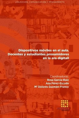 Rosa García-Ruiz, Ana Pérez-Escoda, Ma Dolores Guzmán-Franco - Dispositivos móviles en el aula. Docentes y estudiantes prosumidores en la era digital, Häftad
