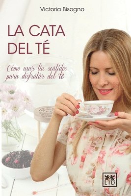 Victoria Bisogno - La cata del té: Cómo usar tus sentidos para disfrutar del té, Häftad