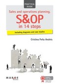 Sales and operations planning. S&;OP in 14 steps