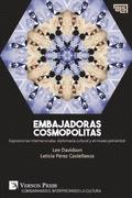 Embajadoras cosmopolitas. Exposiciones internacionales, diplomacia cultural y el museo policentral [Spain's edition]