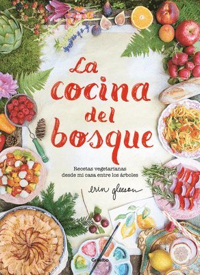 Erin Gleeson - La Cocina del Bosque / The Forest Feast: Simple Vegetarian Recipes from My Cabin in the Woods, Inbunden. Tillgänglighet: Lägg i varukorg