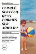 Per quä ser feliç quan podries ser normal?