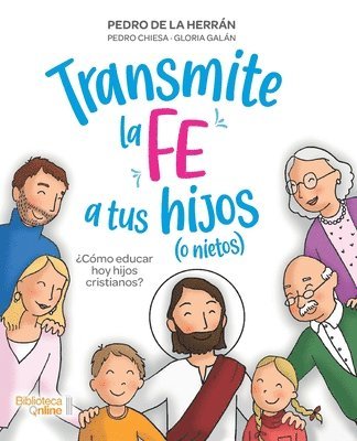 Pedro Chiesa, Gloria Galán, Pedro de la Herrán - Transmite la fe a tus hijos (o nietos), Häftad