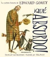 Edward Gorey - ¡Qué absurdo! : la curiosa historia de Edward Gorey, Häftad
