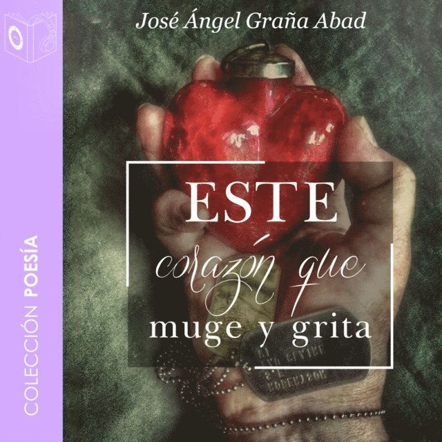 Jose Angel Grana Abad - Este corazón que muge y grita - no dramatizado, Ljudbok