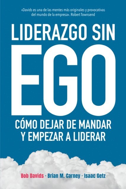 Brian M. Carney, Isaac Getz, Bob Davids - Liderazgo sin ego, E-bok
