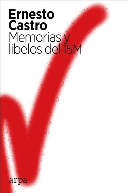 Ernesto Castro - Memorias y libelos del 15M, E-bok