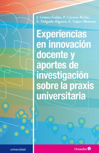 Eloy Lopez Meneses, Emilio Delgado Algarra, Maria Pilar Caceres Reche, Jose Gomez Catalan - Experiencias en innovación docente y aportes de investigación sobre la praxis universitaria, E-bok