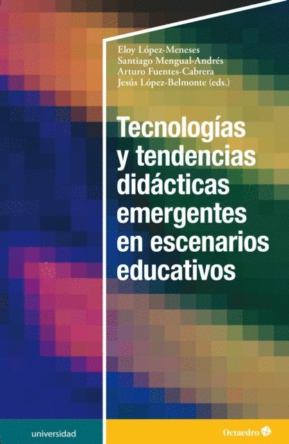 Jesus Lopez Belmonte, Arturo Fuentes-Cabrera, Santiago Mengual Andres, Eloy Lopez Meneses - Tecnologías y tendencias didácticas emergentes en escenarios educativos, E-bok