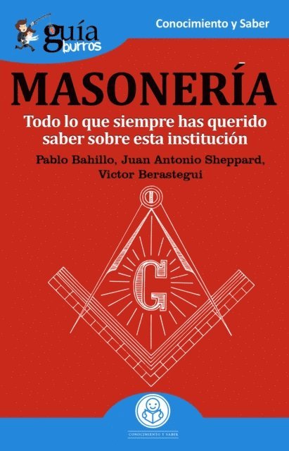 Victor Berastegui, Juan Antonio Sheppard, Pablo Bahillo - GuíaBurros: La masonería, E-bok