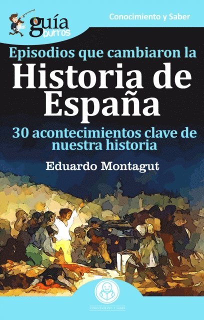 Eduardo Montagut - GuíaBurros Episodios que cambiaron la Historia de España, E-bok