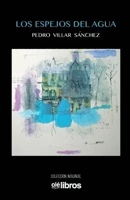 Pedro Villar Sanchez - Los espejos del agua, Häftad. Tillgänglighet: Lägg i varukorg