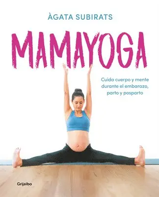 Agata Subirats - Mamayoga: Cuida Cuerpo Y Mente Durante El Embarazo, Parto Y Posparto / Momyoga: Take Care of Mind and Body Through Pregnancy, Birth, and Postpartum, Häftad. Tillgänglighet: Lägg i varukorg