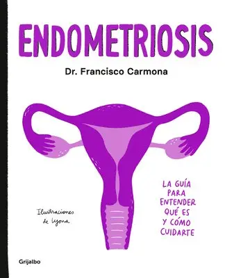 Francisco Carmona - Endometriosis: La Guía Para Entender Qué Es Y Cómo Cuidarte / Endometriosis: The Guide to Understanding What It Is and How to Take Care of Yourself, Häftad. Tillgänglighet: Lägg i varukorg