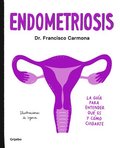 Endometriosis: La Gua Para Entender Qu Es Y Cmo Cuidarte / Endometriosis: The Guide to Understanding What It Is and How to Take Care of Yourself