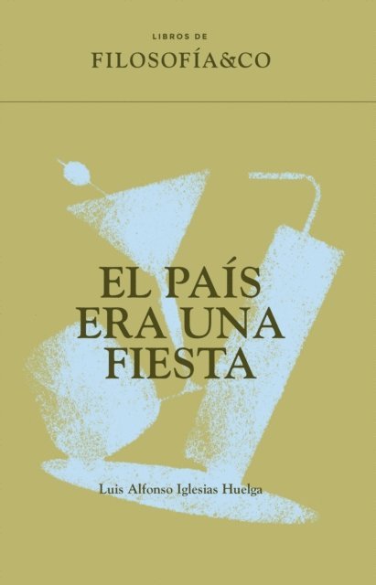 Luis Alfonso Iglesias Huelga - El país era una fiesta, E-bok