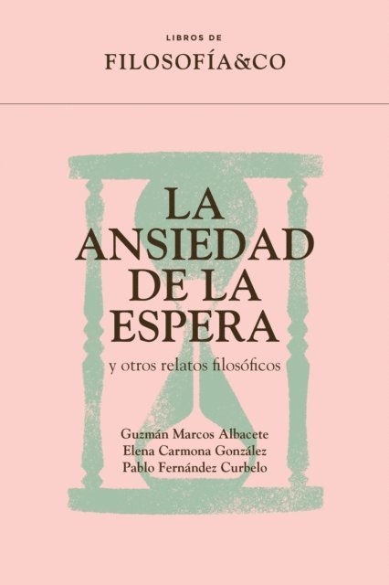 Pablo Fernandez, Elena Carmona, Guzman Marcos - La ansiedad de la espera y otros relatos filosóficos, E-bok