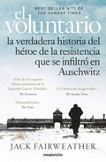 El Voluntario: La Verdadera Historia del Hroe de la Resistencia Que Se Infiltr En Auschwitz / The Volunteer