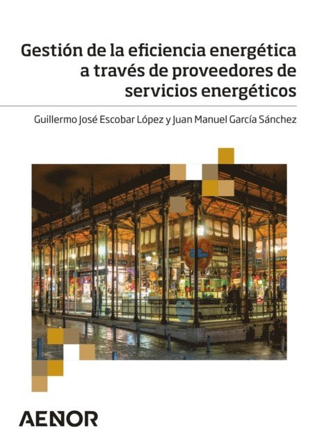 Juan Manuel Garcia Sanchez, Guillermo Jose Escobar Lopez - Gestión de la eficiencia energética a través de proveedores de servicios energéticos, E-bok