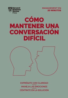 Harvard Business Review - Cómo Mantener Una Conversación Difícil. Serie Management En 20 Minutos (Difficult Conversations Spanish Edition), Häftad