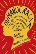 Humanocracia (Humanocracy, Spanish Edition): Creando Organizaciones Tan Increbles Como Las Personas Que Las Componen