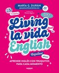 Living La Vida English: Aprende Ingl�s Con Truquitos Para Cada Momento / Living La Vida English