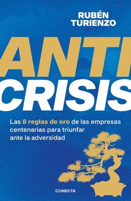 Rubén Turienzo - Anticrisis: Las 8 Reglas de Oro de Las Empresas Centenarias Para Triunfar Ante La Adversidad / Anticrisis. Eight Golden Rules from Century-Old Busines, Häftad
