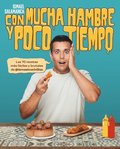 Con Mucha Hambre Y Poco Tiempo: Las 70 Recetas Más Fáciles Y Brutales de @Ismael Cocinillas / Very Hungry and with Little Time