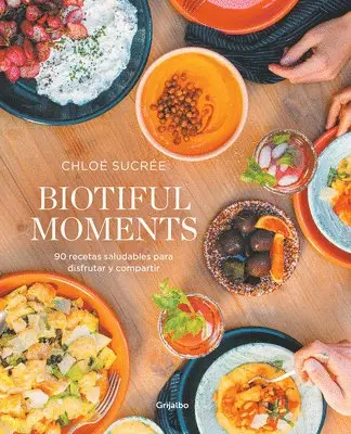 Chloé Sucrée - Biotiful Moments: 90 Recetas Saludables Para Disfrutar Y Compartir / Biotiful Moments. 90 Healthy Recipes to Enjoy and Share, Häftad. Tillgänglighet: Lägg i varukorg