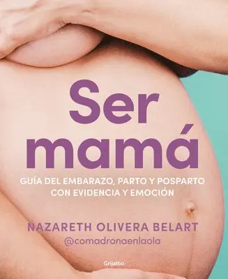 Nazareth Olivera Belart - Ser Mamá. Guía de Embarazo, Parto Y Posparto Con Ciencia Y Emoción / Becoming a Mom, Häftad. Tillgänglighet: Lägg i varukorg