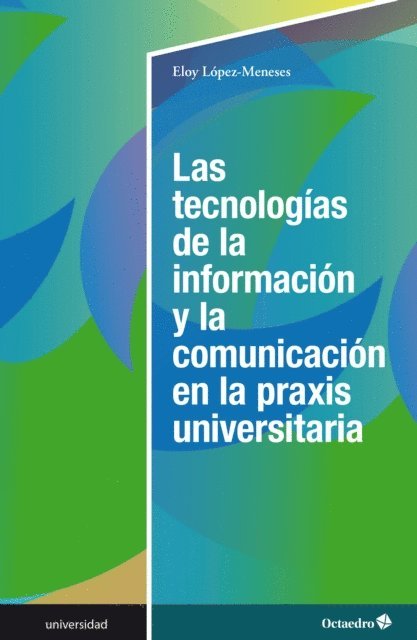 Eloy Lopez-Meneses - Las tecnologías de la información y la comunicación en la praxis universitaria, E-bok
